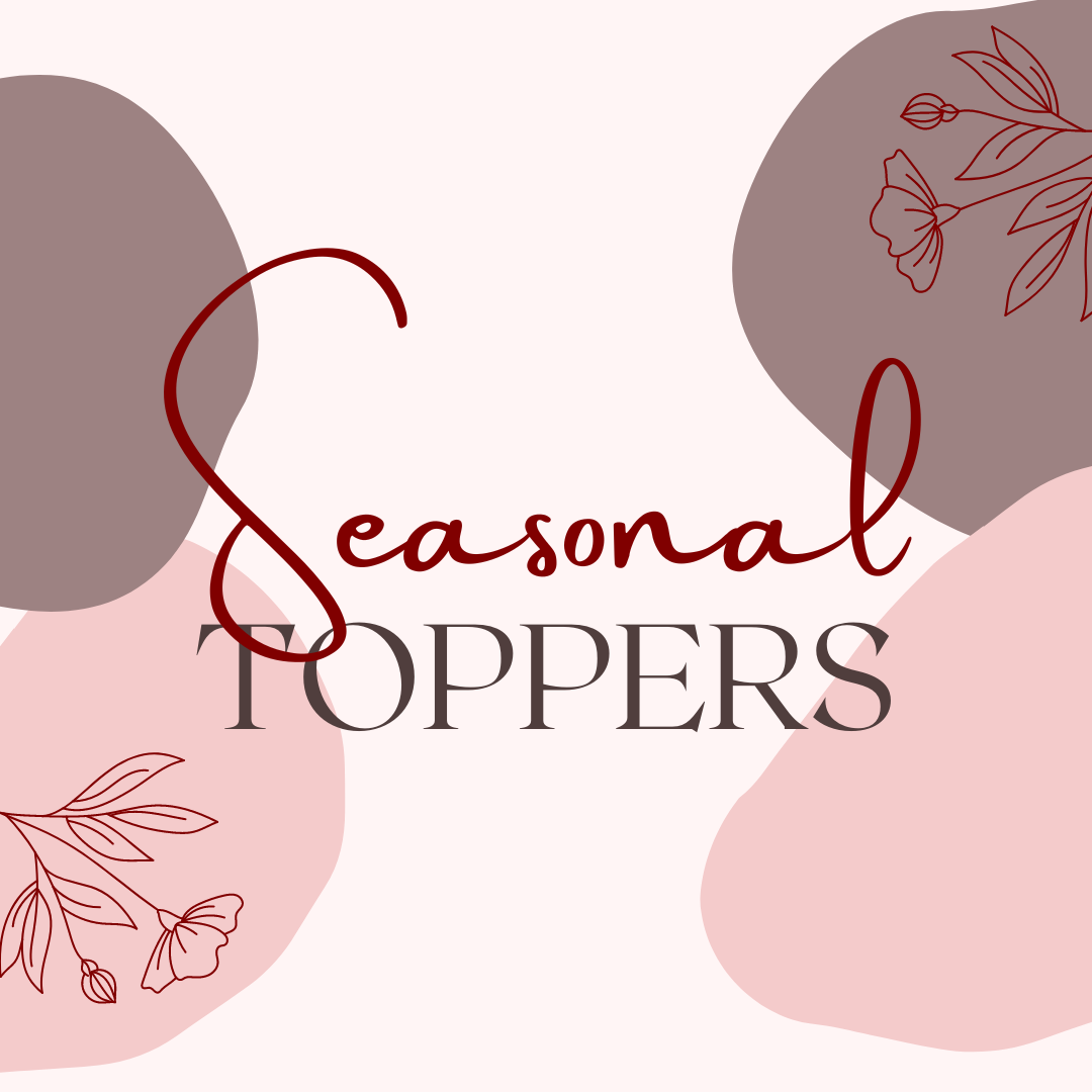 Seasonal Toppers