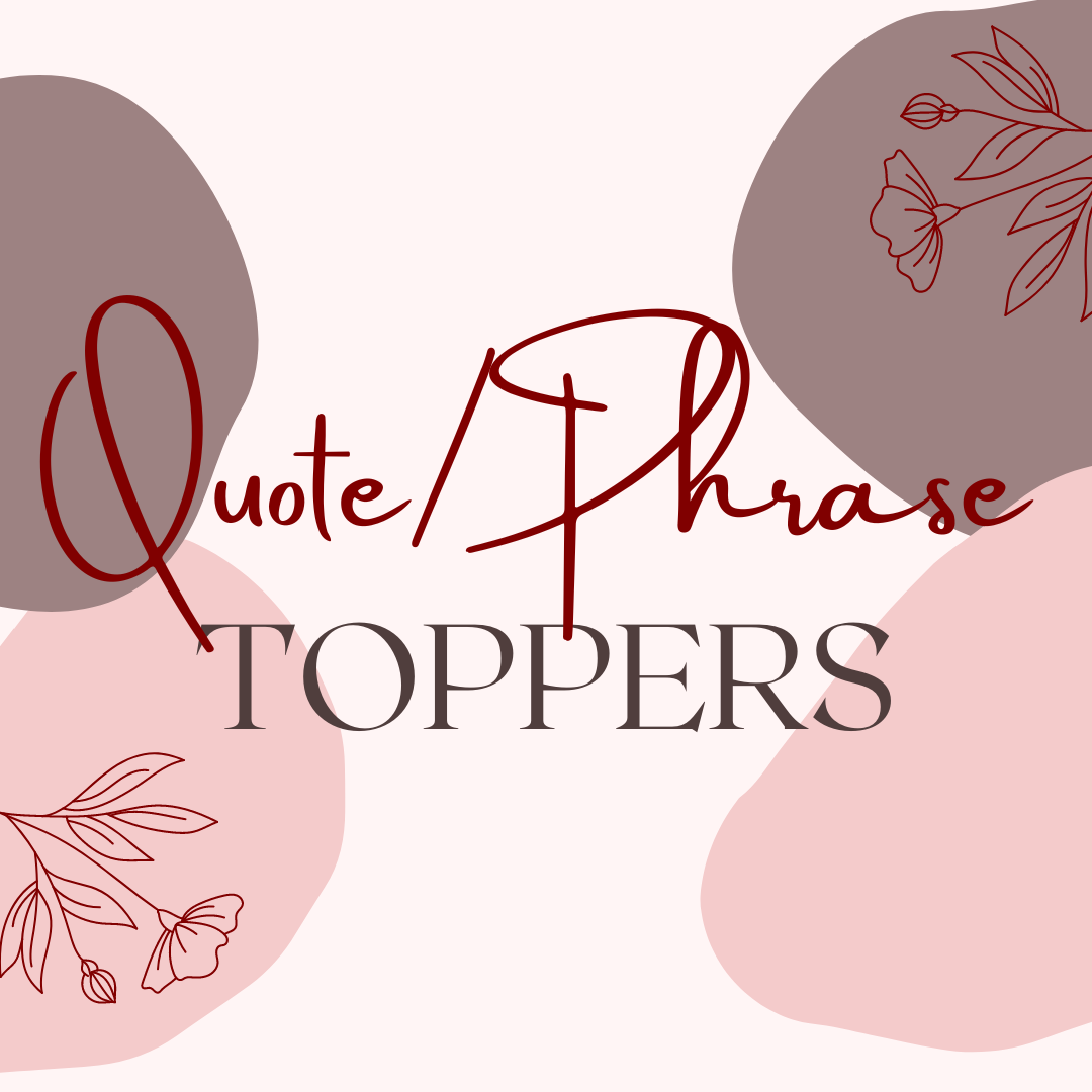 Quote/Phrase Toppers – Just a TAD Creative