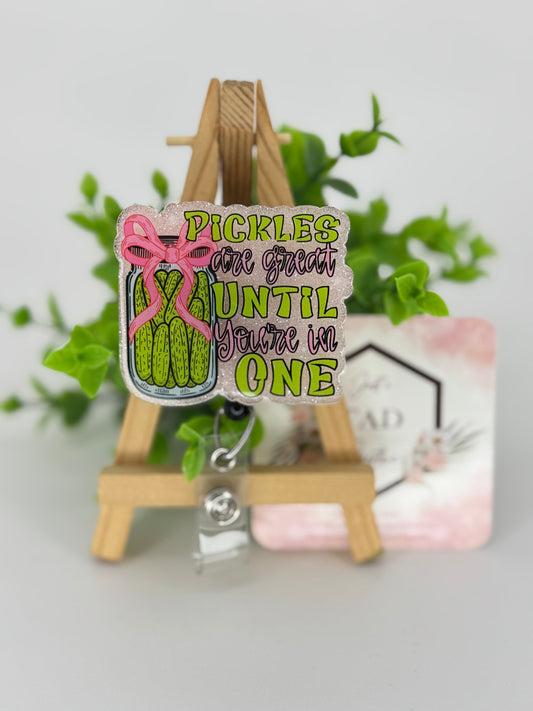 Pickles Are Great Until You Are In One Interchangeable Badge Reel Topper