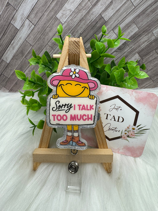 Sorry, I Talk Too Much Interchangeable Badge Reel Topper